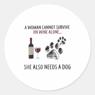 A Woman Cannot Survive On Wine Alone She Also Need Classic Round Sticker