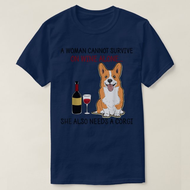 A Woman Cannot Survive On Wine Alone She Also Need T-Shirt (Design Front)