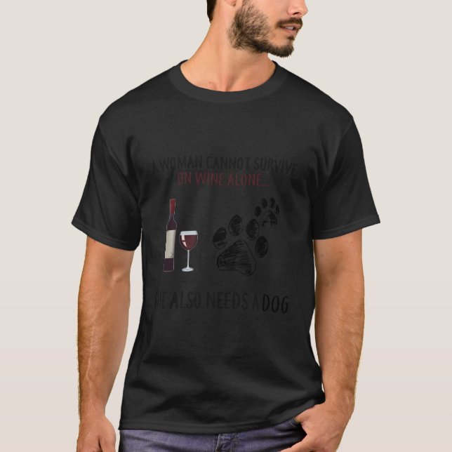 A Woman Cannot Survive On Wine Alone She Also Need T-Shirt (Front)