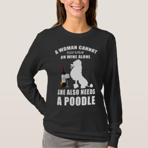 A Woman Cannot Survive On Wine Alone She Also Need T-Shirt