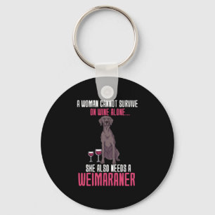 A Woman Cannot Survive On Wine Alone Weimaraner Key Ring
