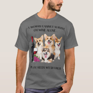 A Woman Cannot Survive On Wine Alone Welsh Corgi L T-Shirt