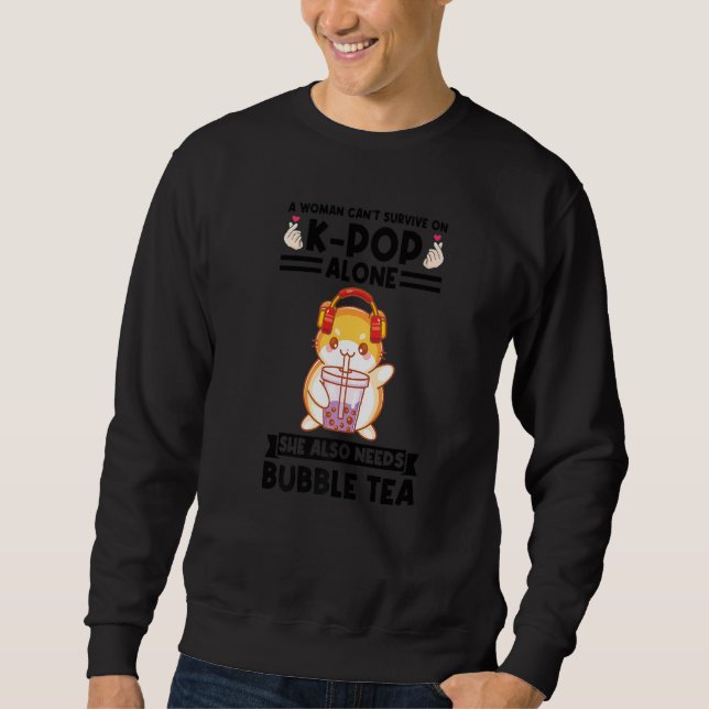 a woman can't survive on kpop needs bubble tea Bub Sweatshirt (Front)