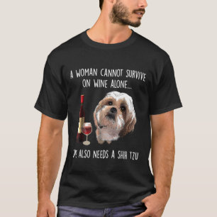 A Woman Cant Survive On Wine Alone She Needs A Shi T-Shirt