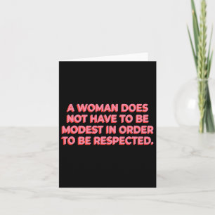 A Woman Does Not Have To Be Modest To Be Respected Card