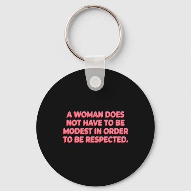A Woman Does Not Have To Be Modest To Be Respected Key Ring (Front)
