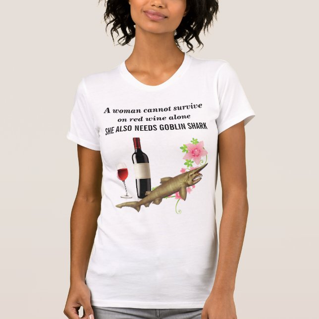 A woman needs goblin shark T-Shirt (Front)