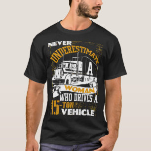 A Woman Who Drivers A Truck T big truck T-Shirt