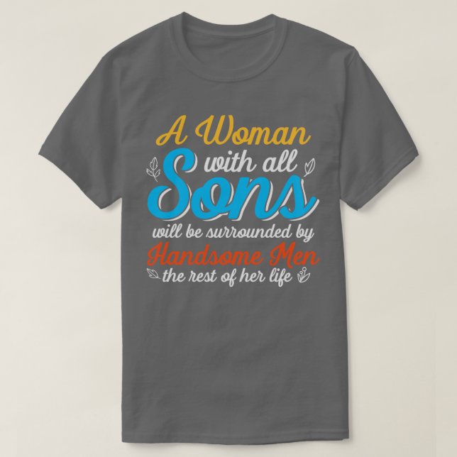 A woman with all sons will be surrounded  T-Shirt (Design Front)