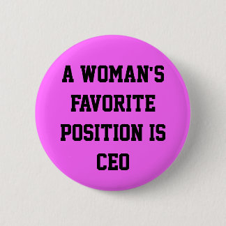 A woman's favourite position is CEO button