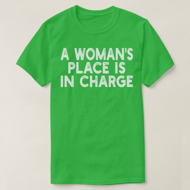A Womans Place Is In Charge 1 T-Shirt (Design Front)