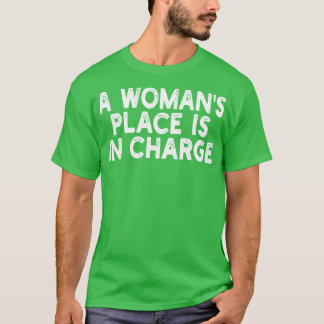 A Womans Place Is In Charge 1 T-Shirt