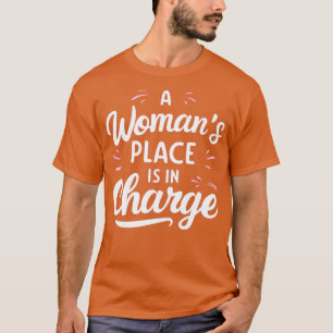 A Womans Place Is In Charge T-Shirt