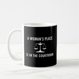A Woman'S Place Is In The Courtroom Lawyer Law Sch Coffee Mug