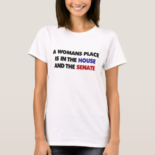 A womans place is in the house and in the senate T-Shirt