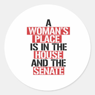 A woman's place is in the house and the senate classic round sticker