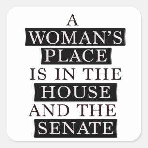 A Womans Place Is In The House And The Senate Square Sticker