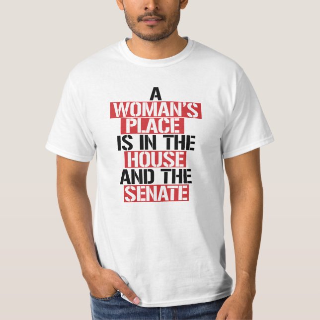 A woman's place is in the house and the senate T-Shirt (Front)