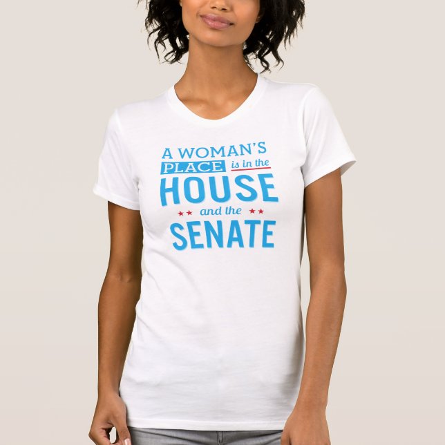 A Woman's Place is in the House and the Senate T-Shirt (Front)