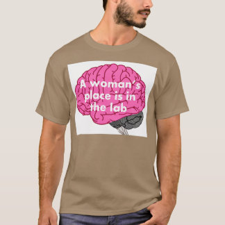 A womans place is in the lab 11 T-Shirt