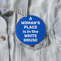 A Woman's Place is in the White House Button