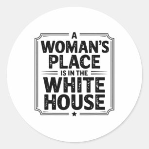 A Woman's Place Is In The White House Womens Classic Round Sticker