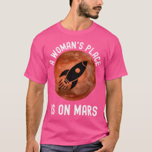 A Woman'S Place Is On Mars Outer Space Stem Astron T-Shirt