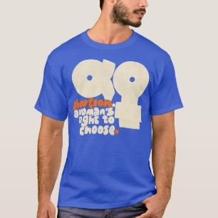 A Womans Right to Choose Womens Rights Pro Choice T-Shirt