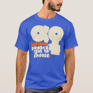 A Womans Right to Choose Womens Rights Pro Choice T-Shirt