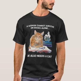 A women cannot survive on books alone she also nee T-Shirt