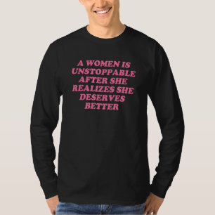 A women is unstoppable after... T-Shirt