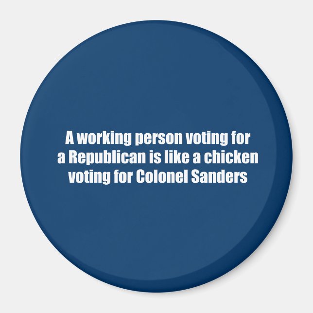 A working person voting for a Republican is like a Magnet (Front)
