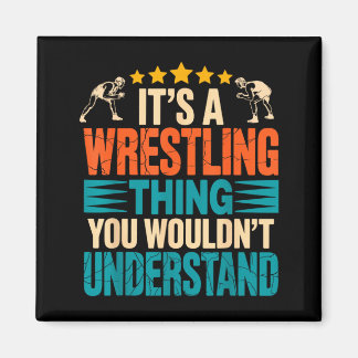 a Wrestling Thing Wouldnt Understand Wrestler Joke Magnet