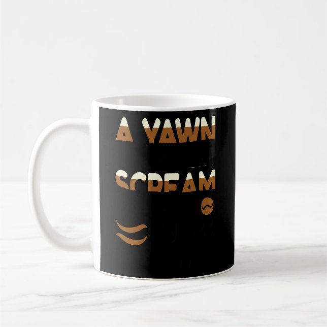 A Yawn Is A Silent Scream For Coffee Coffee Mug (Left)
