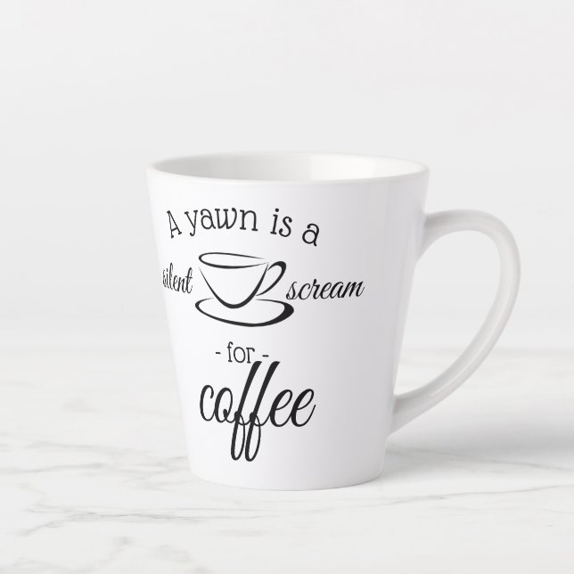 A yawn is a silent scream for coffee latte mug (Right)