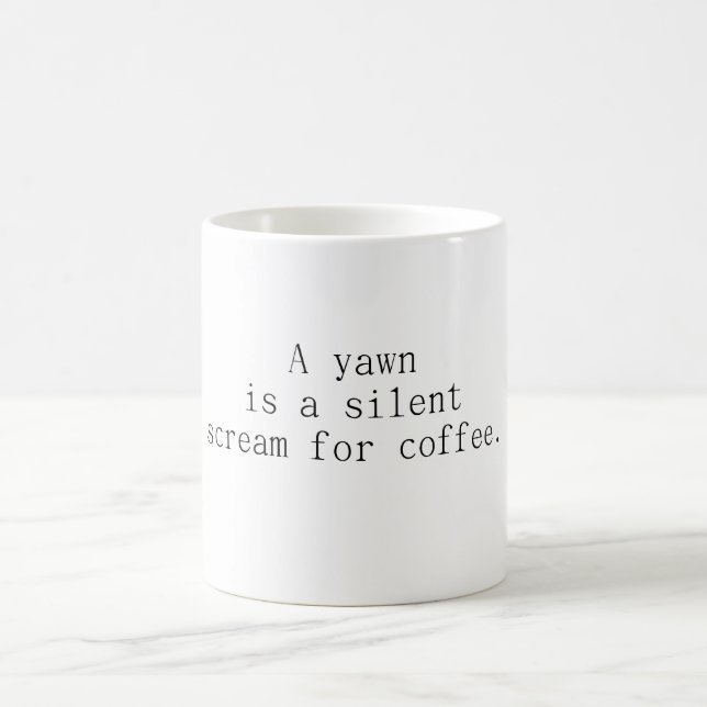 A Yawn is a silent scream for coffee Mug (Center)