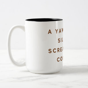 A Yawn Is a Silent Scream for Coffee Mug Funny