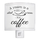 A yawn is a silent scream for coffee