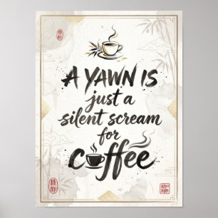 a yawn is a silent scream for coffee poster