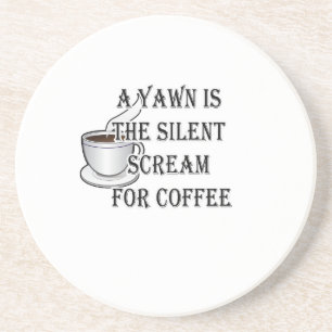 A Yawn Is The Silent Scream For Coffee Coaster