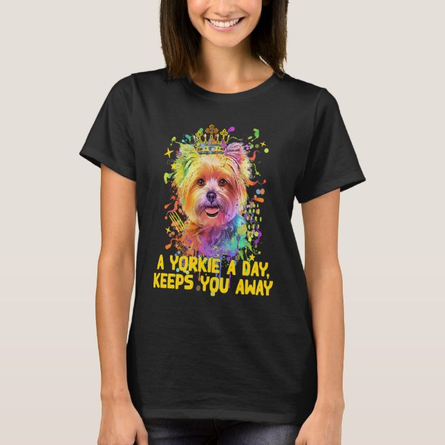 A Yorkie a Day Keeps You Away Yorkshire Terrier T-Shirt (Front)