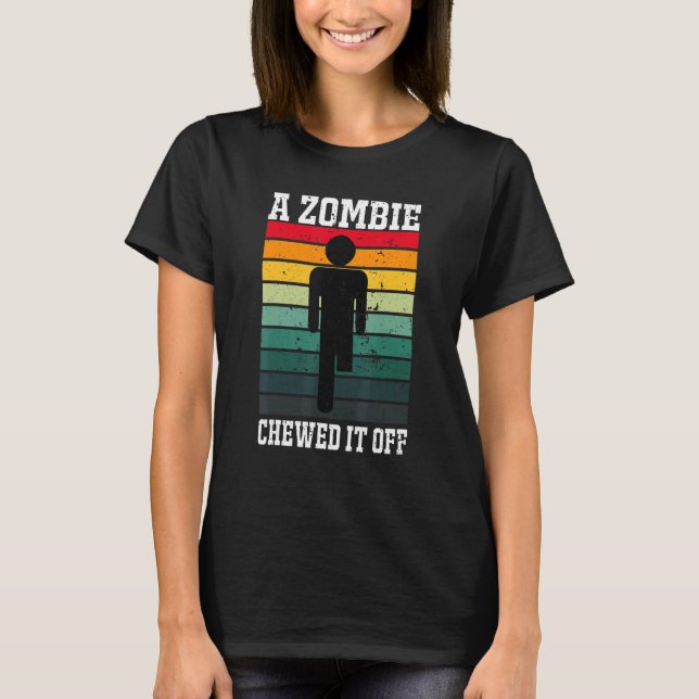 A Zombie Chewed It Off T-Shirt (Front)