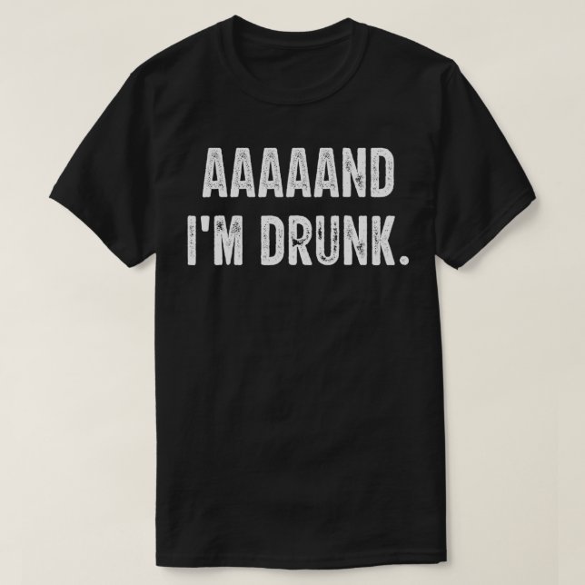 aaaaand i'm drunk  love drinking  T-Shirt (Design Front)