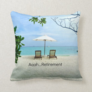 Aaah...Retired, relaxing at the beach Cushion