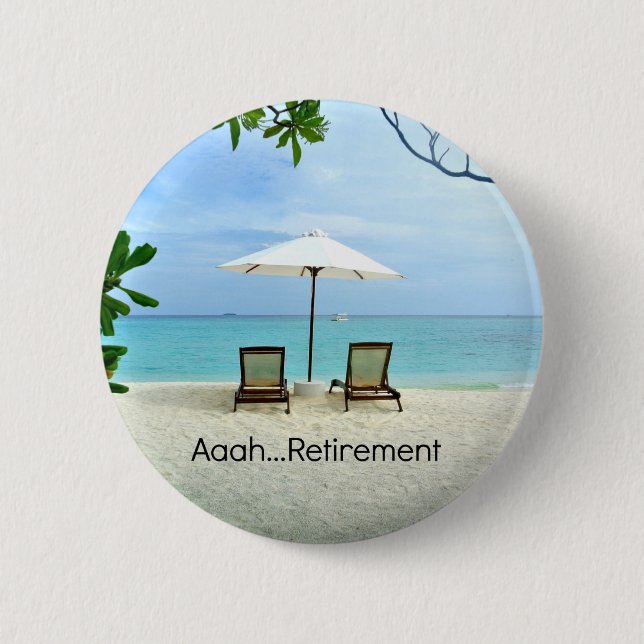 Aaah...Retirement, relaxing at the beach 6 Cm Round Badge (Front)