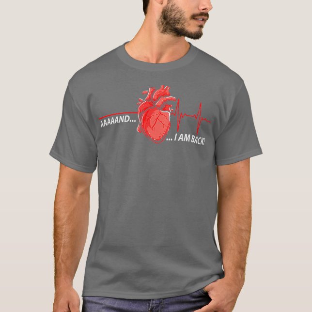 Aaand Im Back - Funny Heart Attack Survivor T-Shirt (Front)