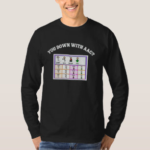 AAC Awareness Alternative Communication You Down W T-Shirt