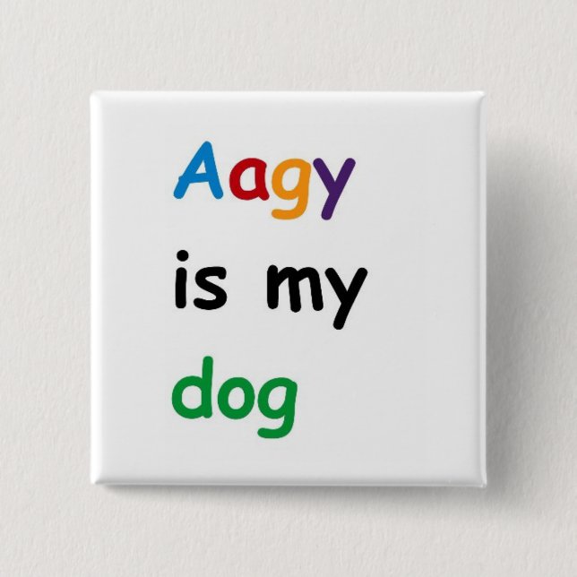 Aagy is my dog 15 cm square badge (Front)