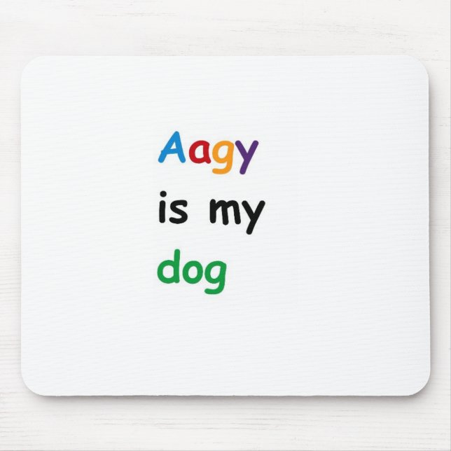 Aagy is my dog mouse pad (Front)
