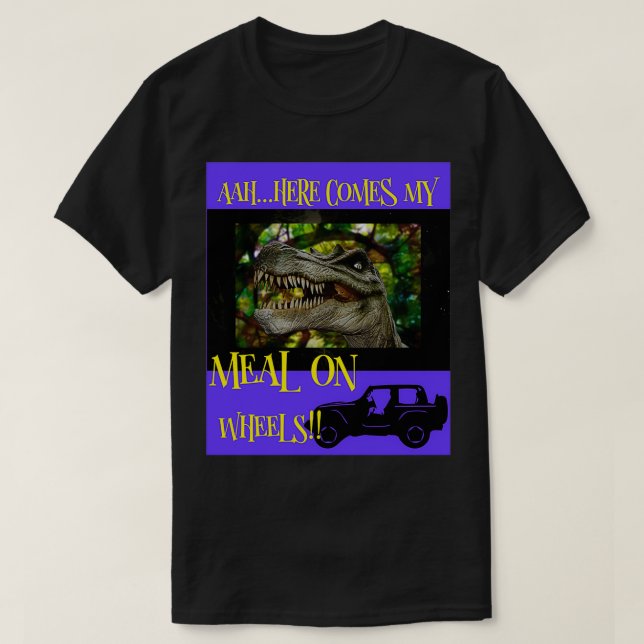 AahHere Comes My Meal on Wheels T-Shirt (Design Front)